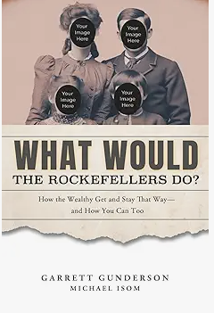 What Would the Rockefellers Do book cover by Garrett Gunderson